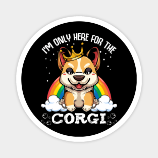 Welsh Corgi - I'm Only Here For The Corgi - Cute Kawaii Dog Rainbow Magnet